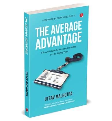 The Average Advantage: A Survival Guide for the Sane, the Skilled, and the Slightly Tired The Average Advantage: A Survival Guide for the Sane, the Skilled, and the Slightly Tired