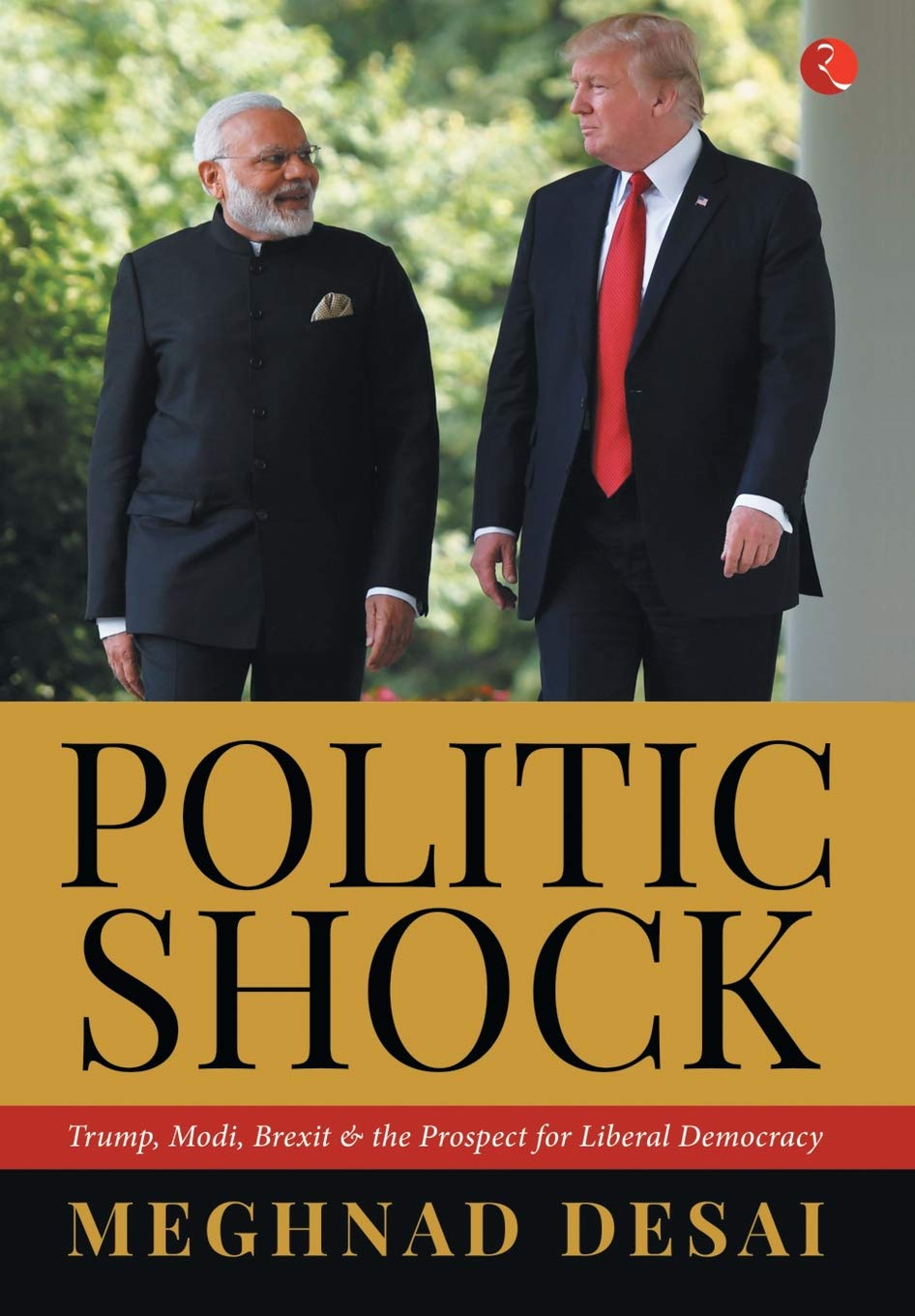 Politicshock: Trump, Modi, Brexit and the Prospect foriberal Democracy