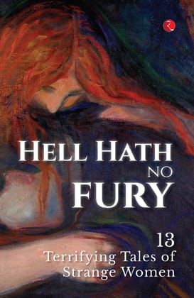 Hell Hath No Fury: 13 Terrifying Tales of Strange Women Hell Hath No Fury: 13 Terrifying Tales of Strange Women