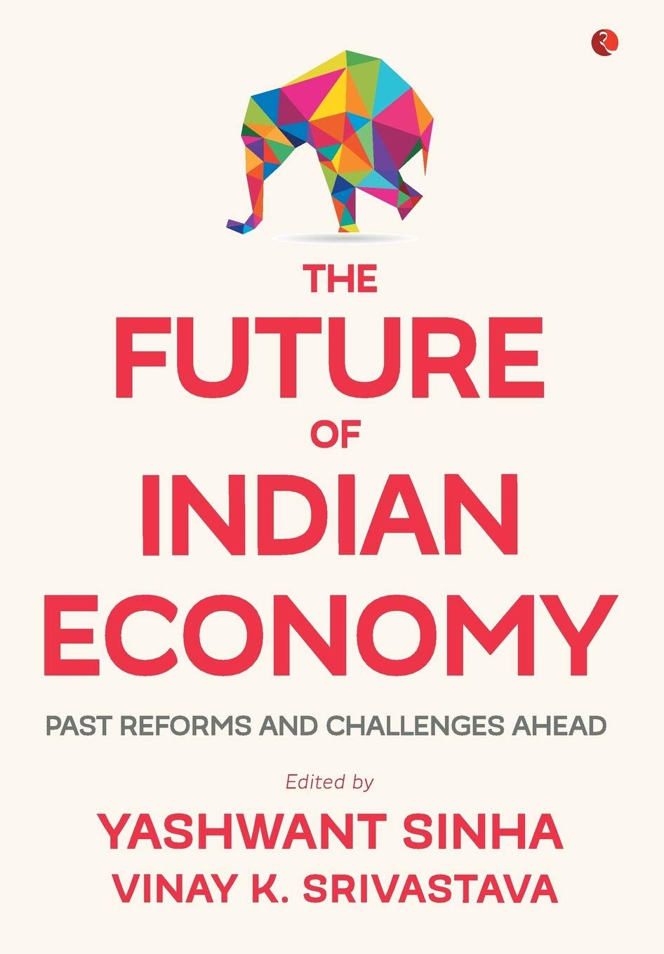 The Future of Indian Economy: Past Reforms and Challenges Ahead