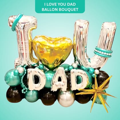 I Love You Dad Balloon Bouquet I Love You Dad Balloon Bouquet