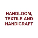 HANDLOOM, TEXTILE AND HANDICRAFT
