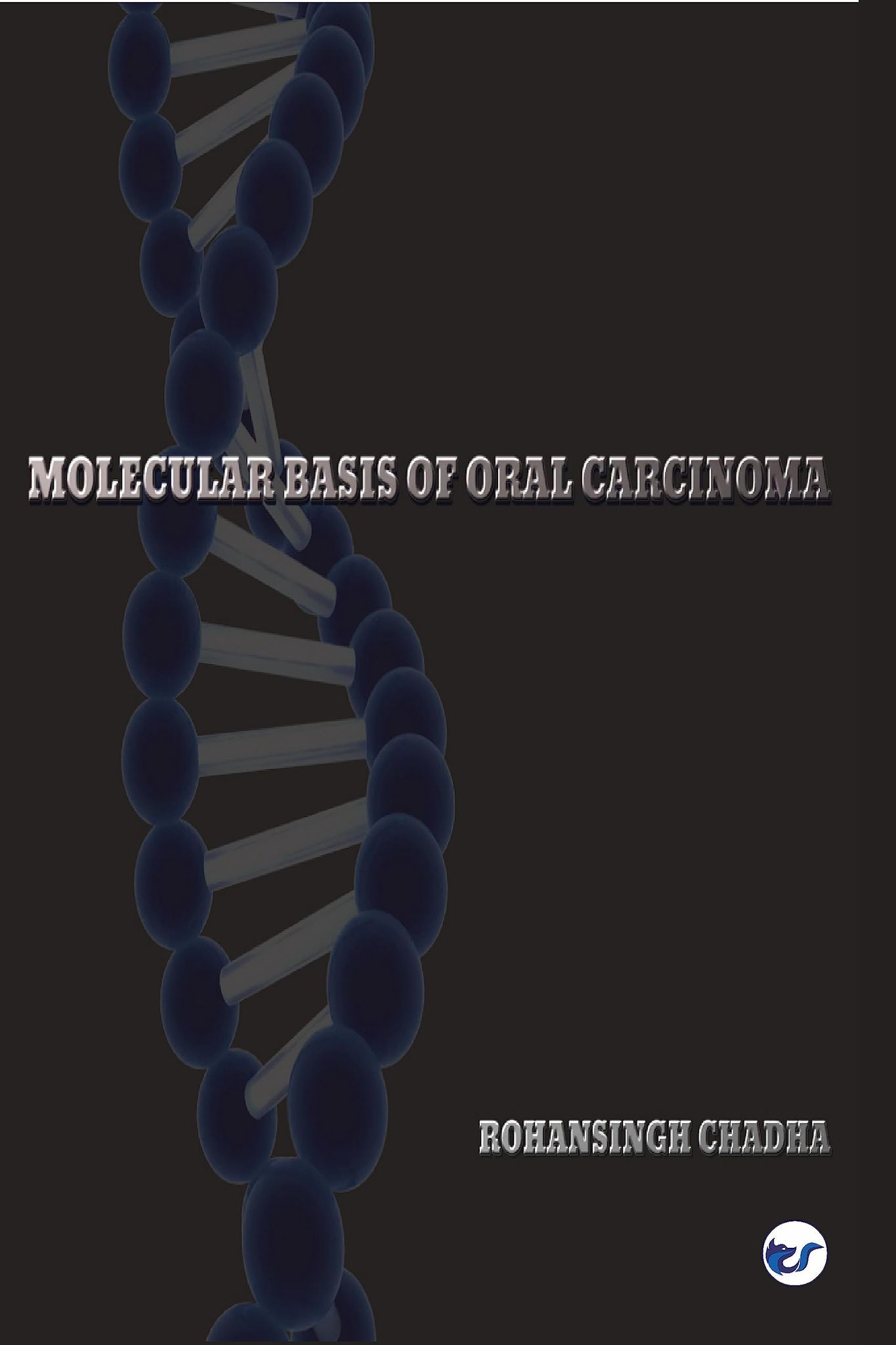 MOLECULAR BASIS OF ORAL CARCINOMA [Paperback] ROHANSINGH CHADHA