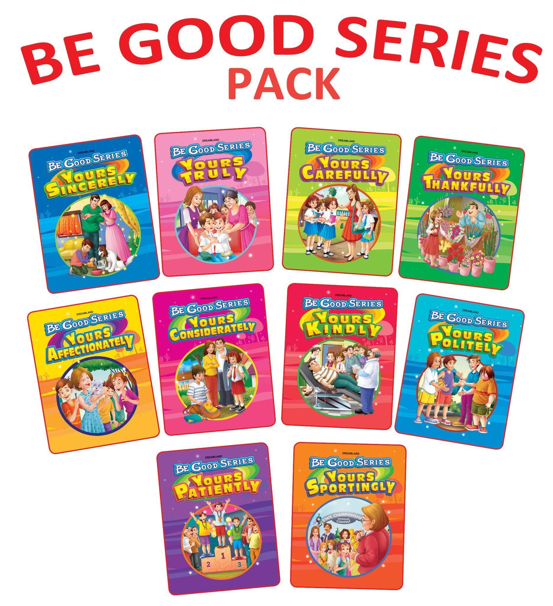 Be Good Stories 10 Books Pack 240 Pages- Your Sincerely, Your Truly, Your Carefully, Your Thankfully, Your Affectionately, Your Considerately, Your ... Politely, Your Patiently, Your Sportingly [Paperback] Dreamland Publications
