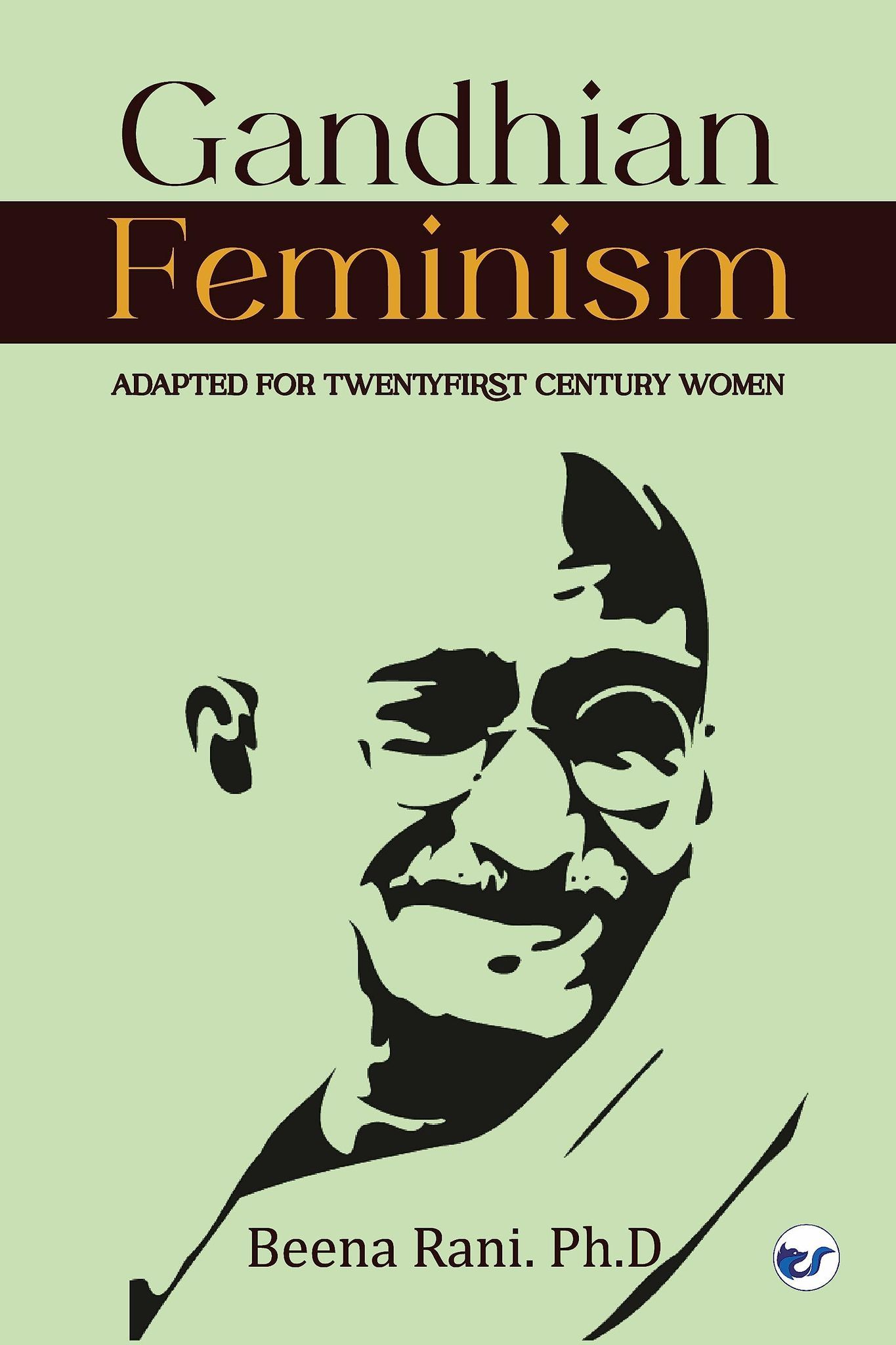 Gandhian Feminism: Adapted for the TwentyFirst century Women [Paperback] Dr. Beena Rani