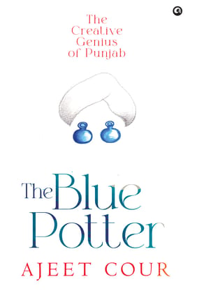The Blue Potter: The Creative Genius of Punjab The Blue Potter: The Creative Genius of Punjab