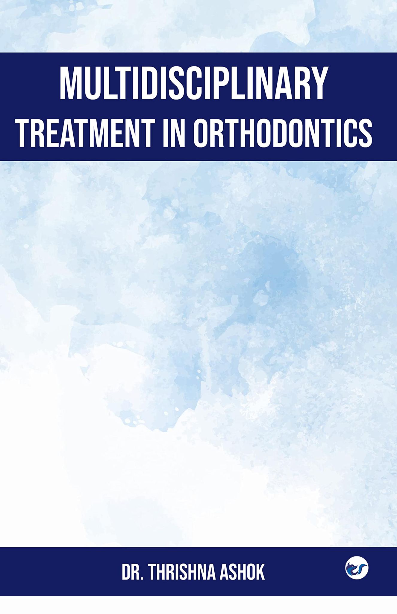 Multidisciplinary treatment in orthodontics [Paperback] Dr. Thrishna. Ashok