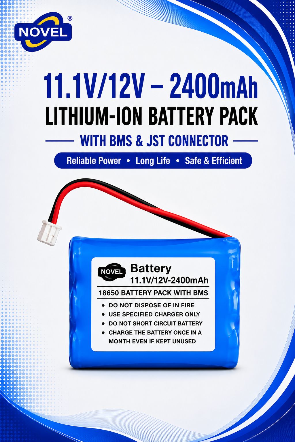 NOVEL 11.1V - 12V 18650 BMS LITHIUM ION BATTERY PACK WITH JST PIN- 2400mAh