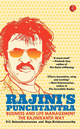 Rajini's Punchtantra: Business andife Management the Rajinikanth Way Rajini's Punchtantra: Business andife Management the Rajinikanth Way