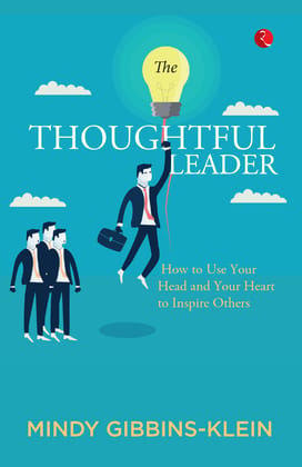 The Thoughtful Leader : How to Use Your Head and Heart to Inspire Others The Thoughtful Leader : How to Use Your Head and Heart to Inspire Others