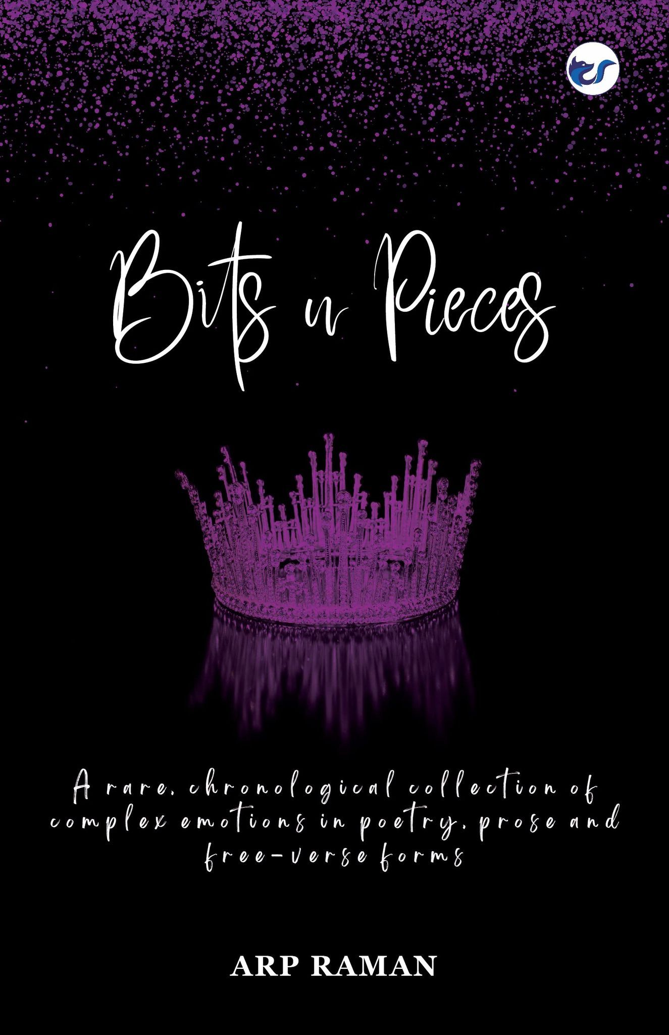 Bits n Pieces: Complex Emotions in Poetry, Prose and Free-Verse Forms  [Paperback] A R P RAMAN