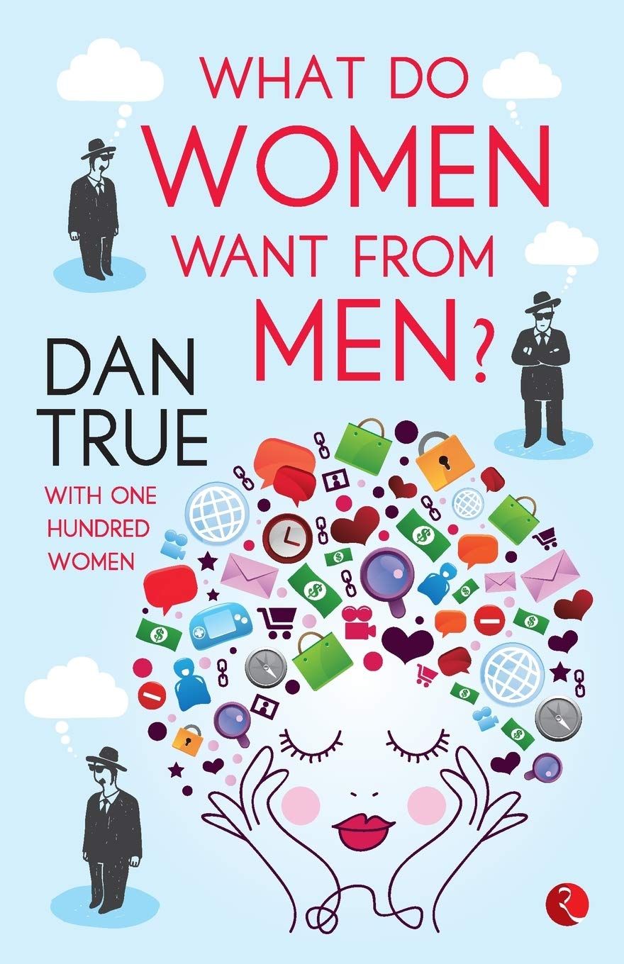 What Do Women Want from Men?: Dan True with One Hundred Women