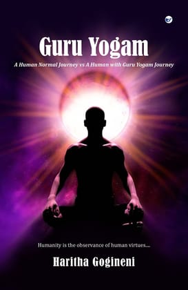 Guru Yogam: A Human Normal Journey vs A Human with Guru Yogam Journey [Hardcover] Haritha Gogineni