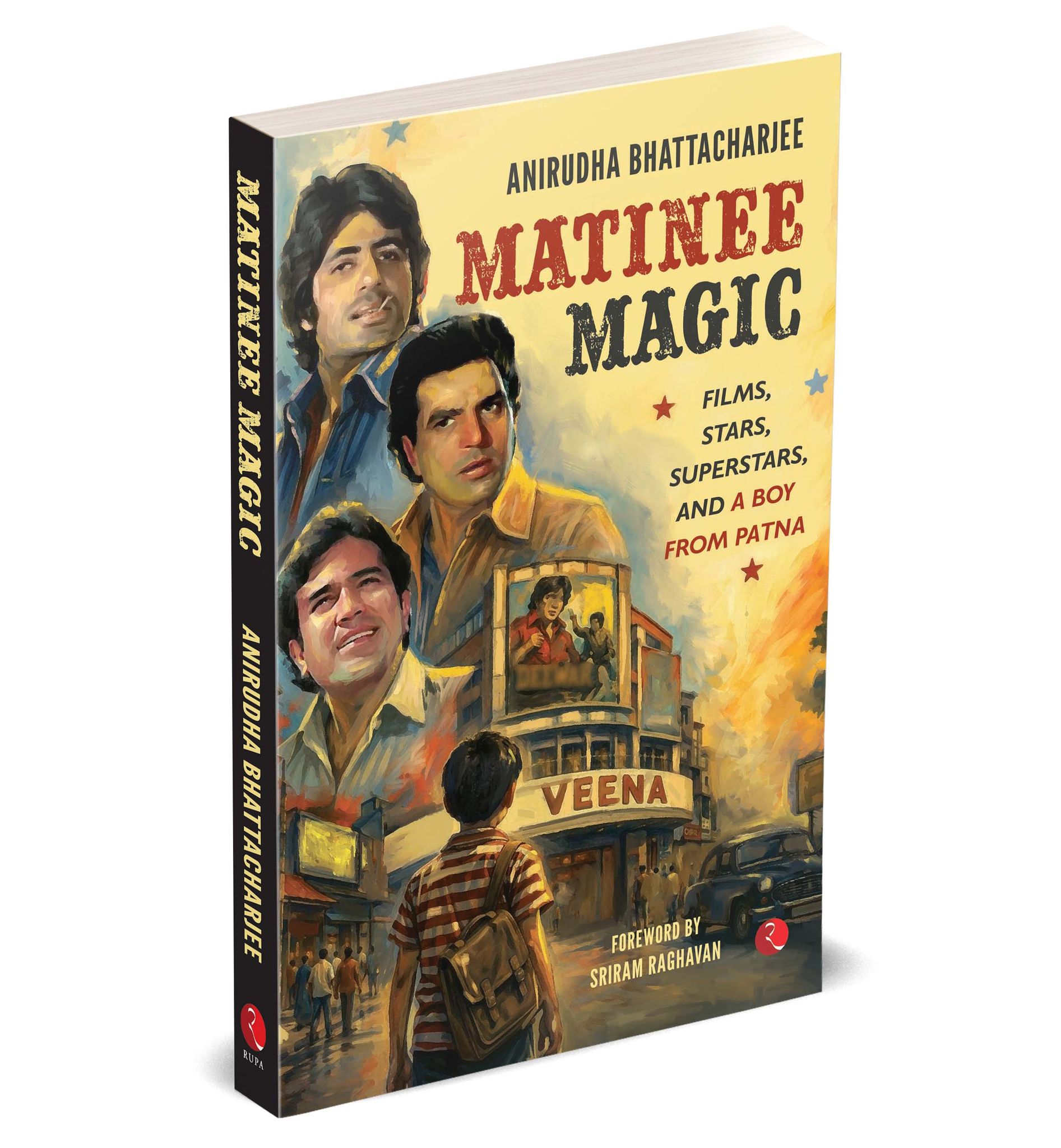 Matinee Magic: Films, Stars, Superstars, and a Boy from Patna