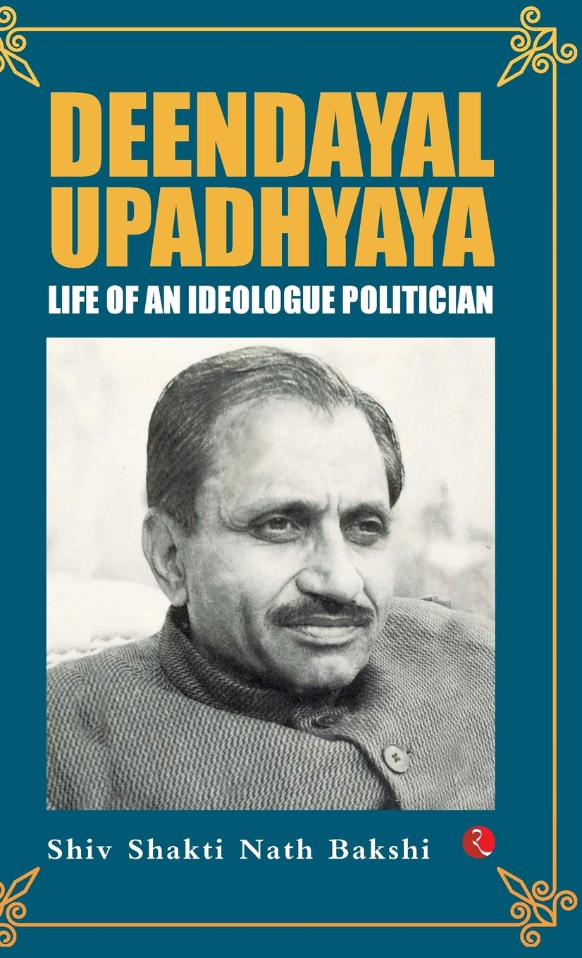 Deendayal Upadhyaya:ife of an Ideologue Politician