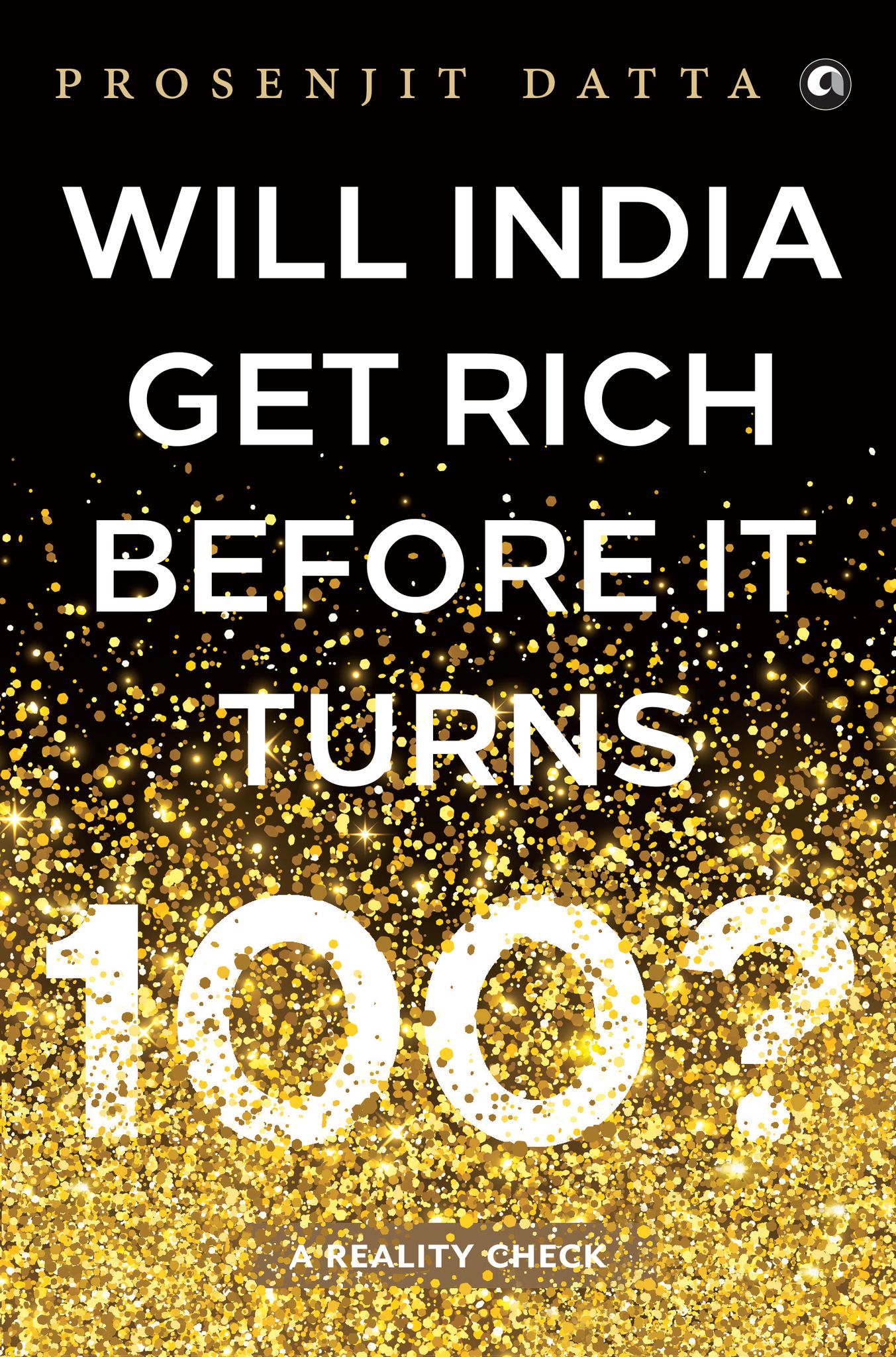 Will India Get Rich Before It Turns 100? : A Reality Check
