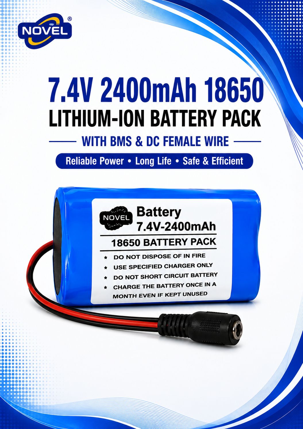 NOVEL 11.1V - 12V 18650 BMS LITHIUM ION BATTERY PACK WITH DC MALE + FEMALE- 2400mAh