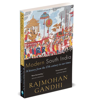 Modern South India: A History from the 17th Century to Our Times Modern South India: A History from the 17th Century to Our Times