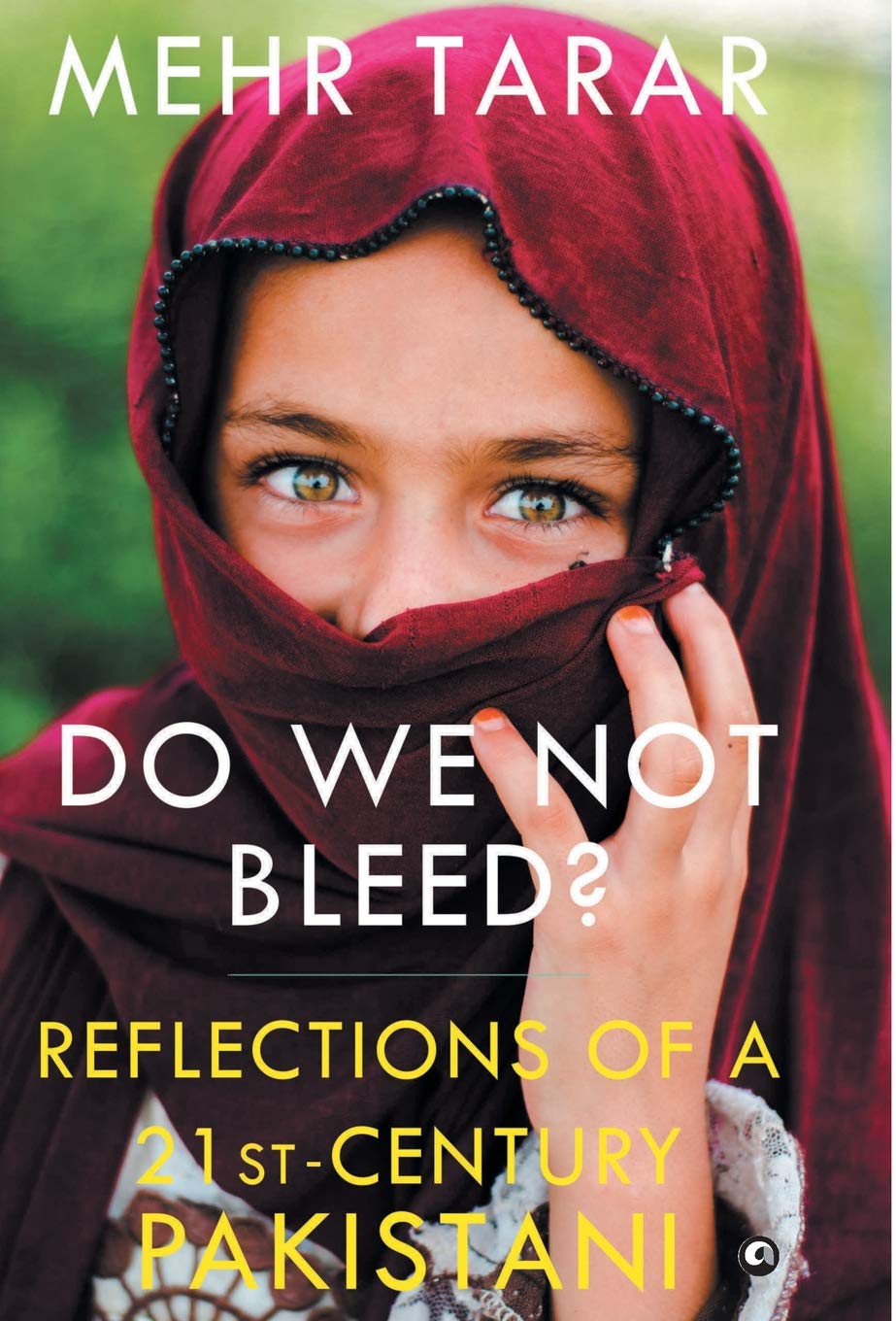 Do We Not Bleed?: Reflections of a 21-st Century Pakistani