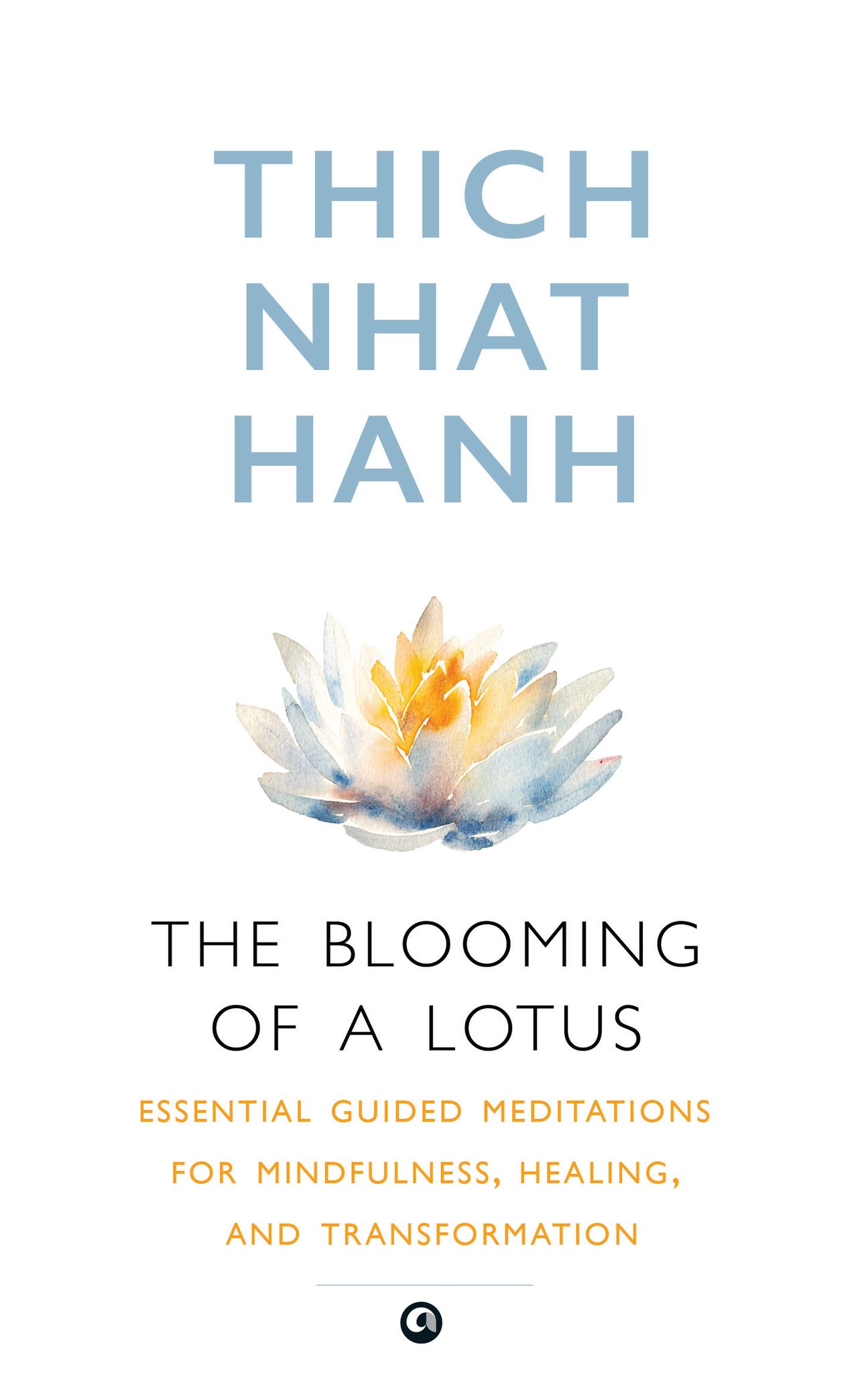 The Blooming of Aotus : Essential Guided Meditations for Mindfulness, Healing, and Transformation