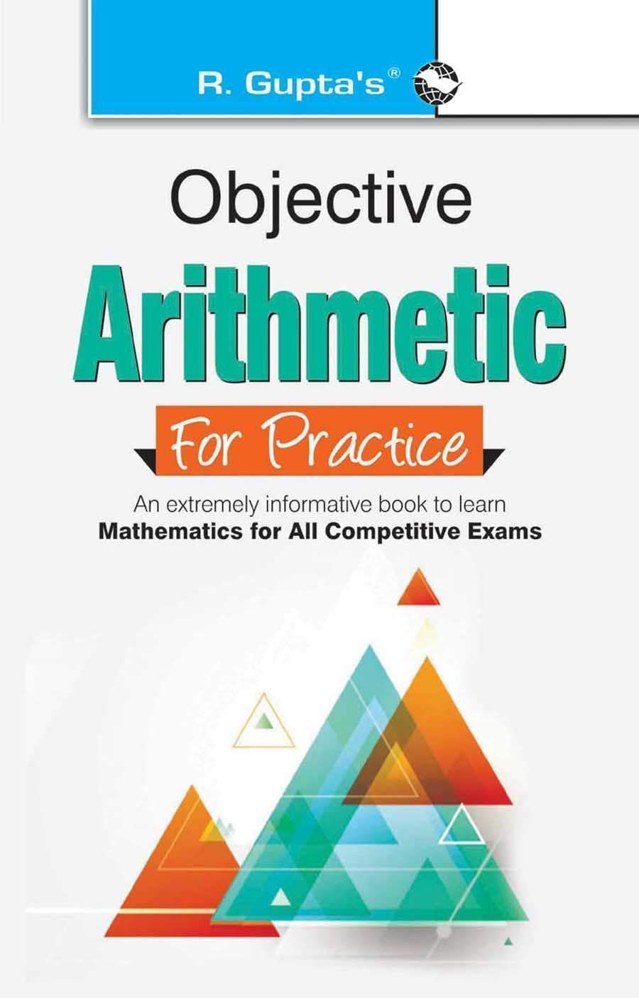 Objective Arithmetic For Practice [Paperback] [Jul 24, 2023] G. Garg and RPH Editorial Board