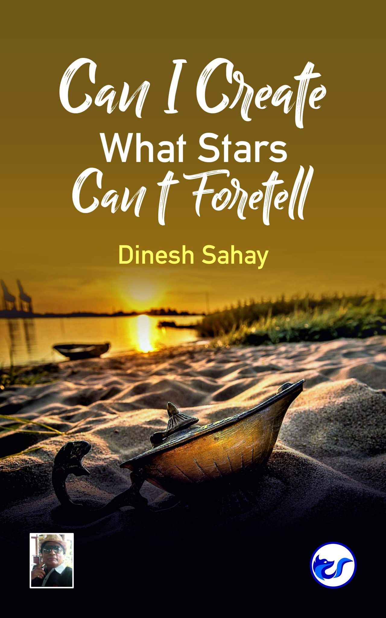 Can I Create what Stars Cant Foretell? [Paperback] Dinesh Sahay