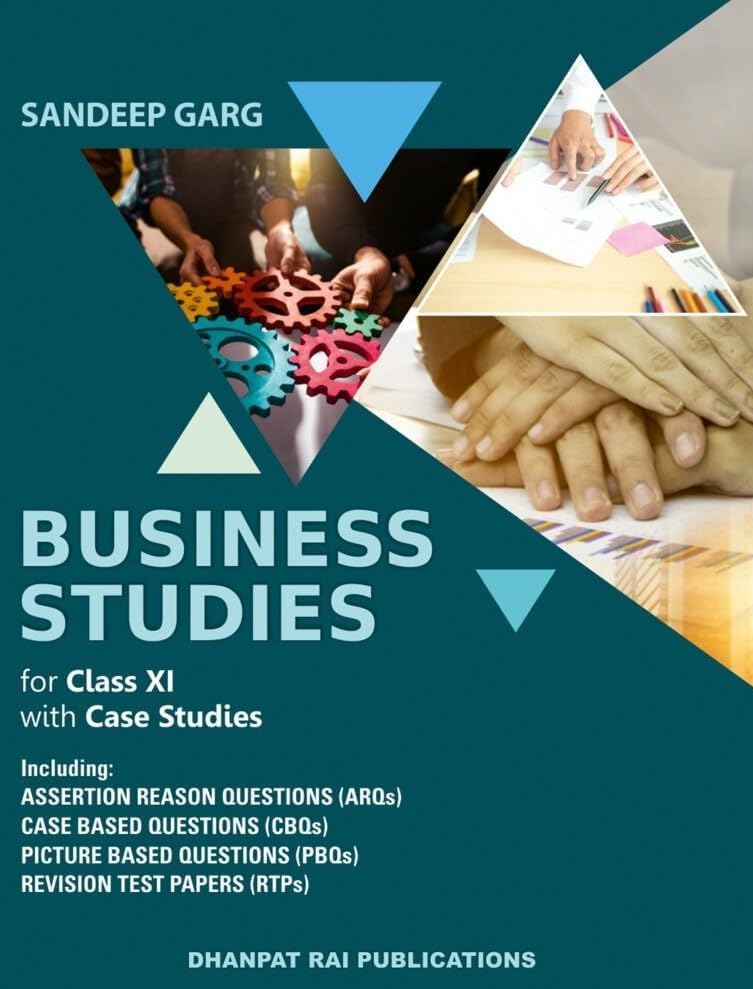 Business Studies for Class 11 with Case Studies, ARQs, CBQs, PBQs and Revision Test Papers by Dhanpat Rai Publications