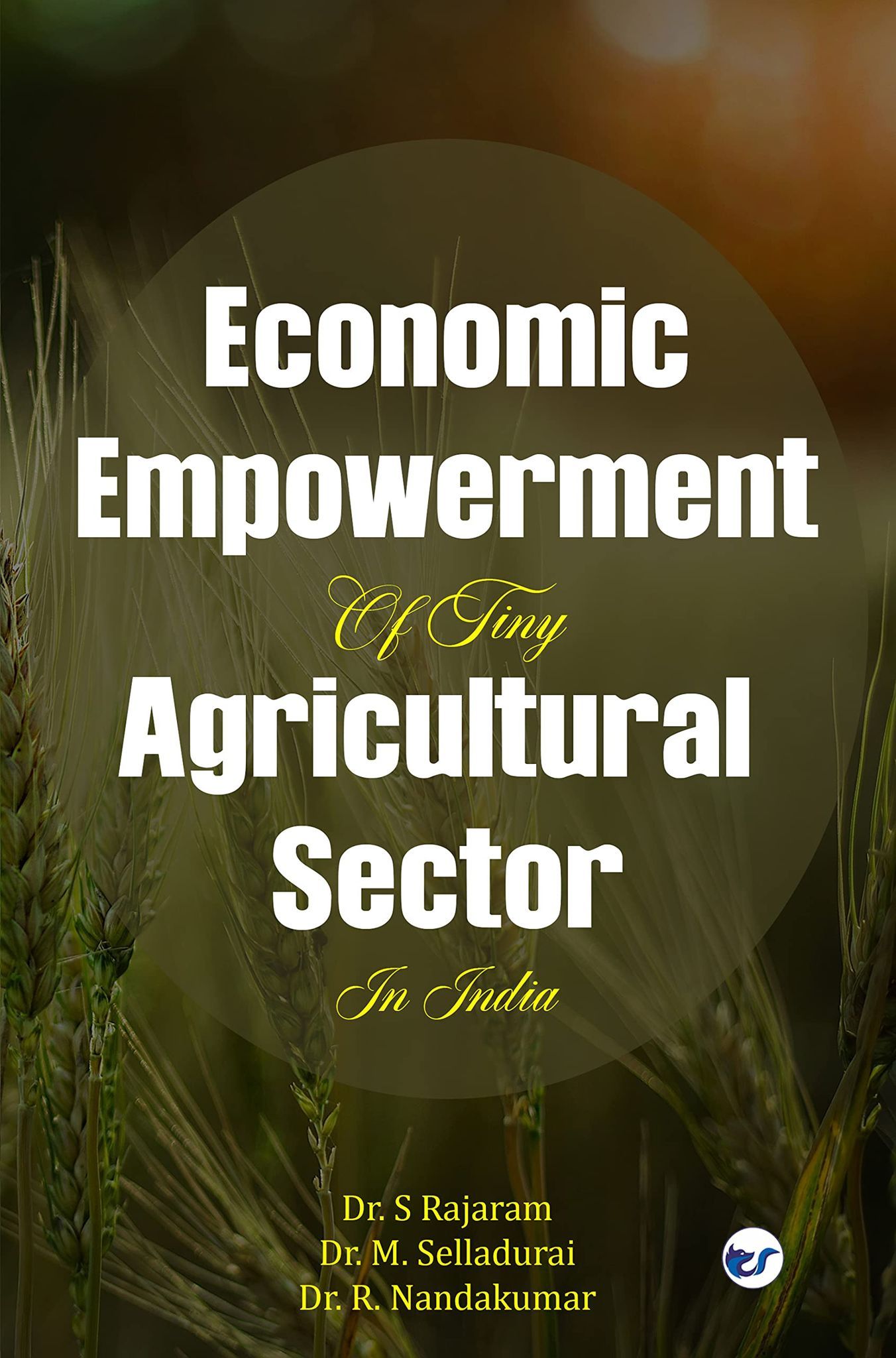 Economic Empowerment of Tiny Agricultural Sectors in India: Tiny Agricultural Sector [Paperback] Dr S Rajaram