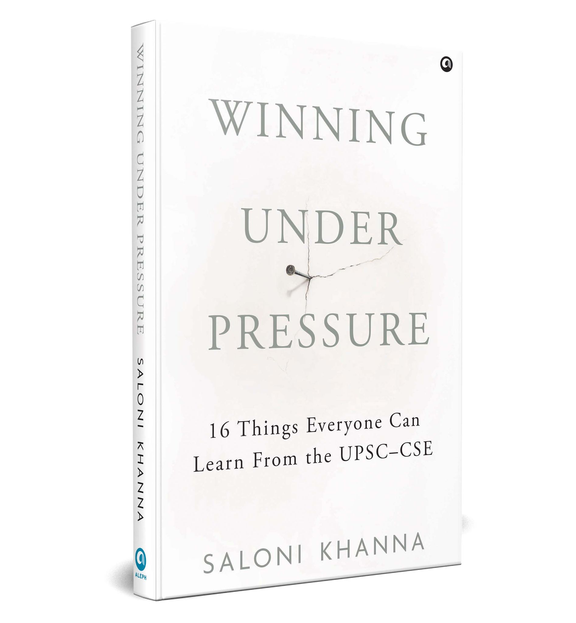 Winning Under Pressure: 16 Things Everyone Can Learn From The Upsc–Cse