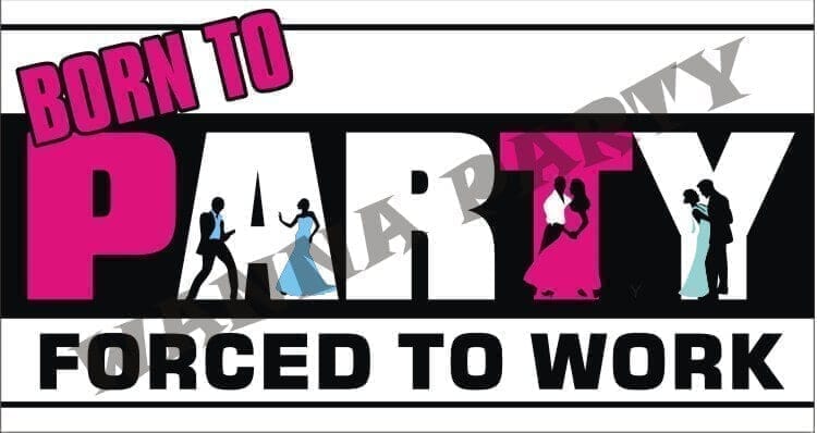Wanna Party Born to Party Forced to Work Photo ProP