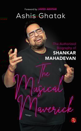 The Musical Maverick: The Authorized Biography of Shankar Mahadevan
