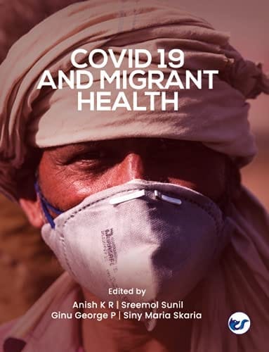 COVID 19 and Migrant Health Anish KR; Sreemol Sunil and Ginu George and Siny Maria Skaria