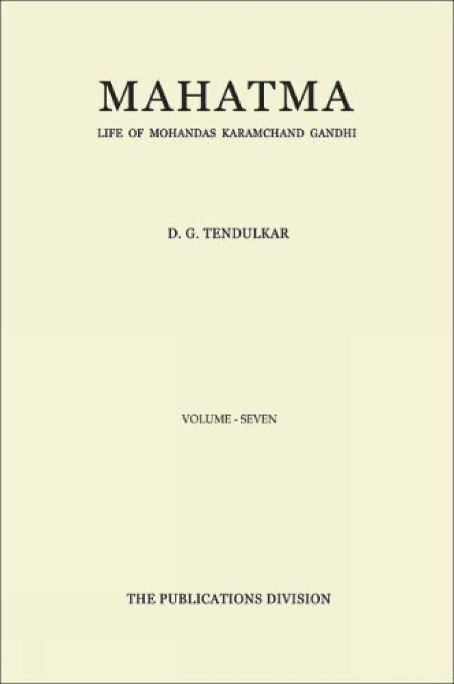 Mahatma: Life of Mohandas Karamchand Gandhi - Vol. 7 [Jan 01, 2016] Tendulkar, D. G.