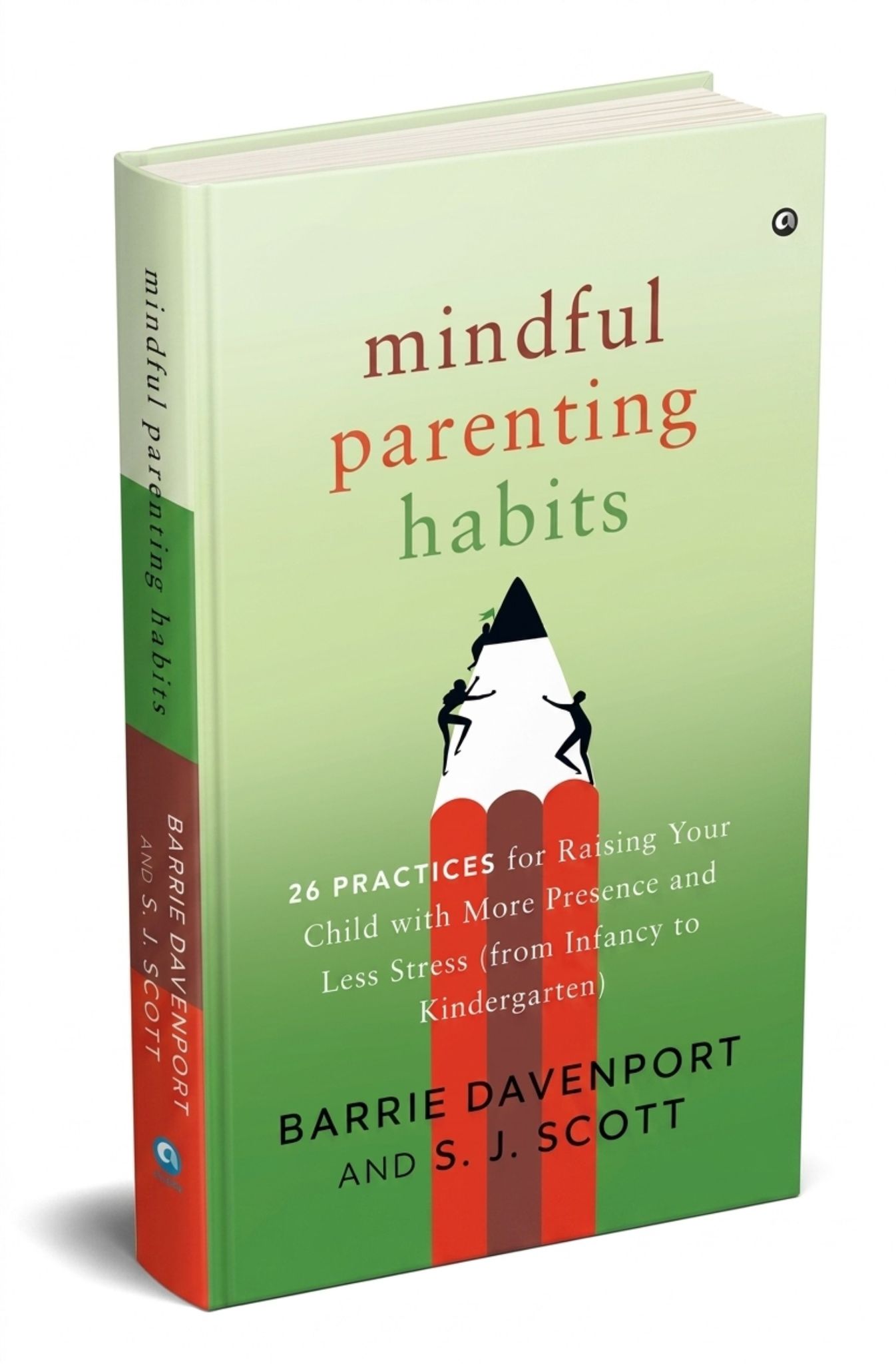 Mindful Parenting Habits: 26 Practices for Raising Your Child with More Presence and Less Stress (From Infancy to Kindergarten)