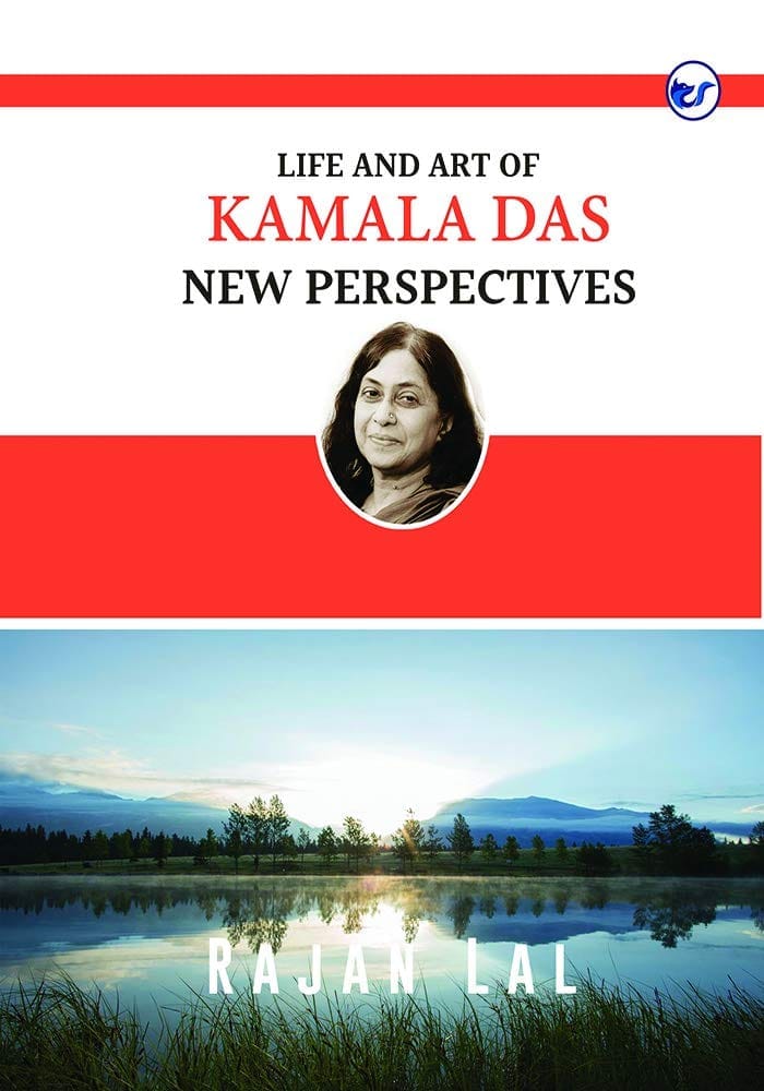 LIFE AND ART OF KAMALA DAS: NEW PERSPECTIVES Rajan Lal