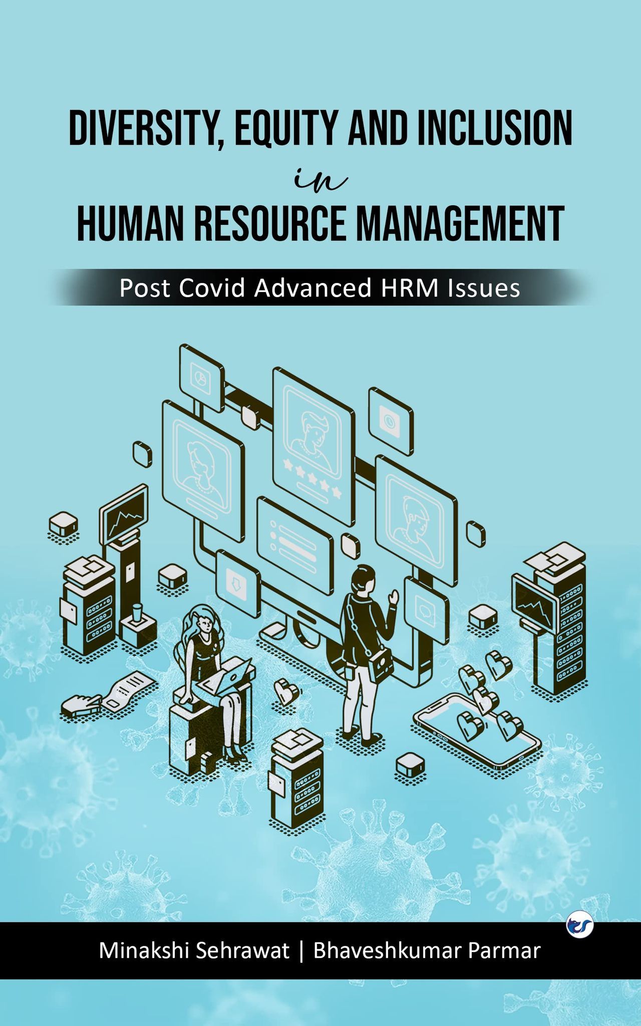 Diversity, Equity and Inclusion in Human Resource Management: Post Covid Advance HRM Issues [Paperback] Minakshi Sehrawat