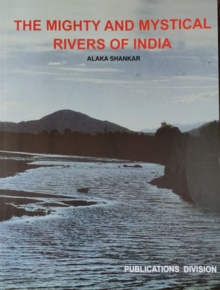 THE MIGHTY AND MYSTICAL RIVERS OF INDIA THE MIGHTY AND MYSTICAL RIVERS OF INDIA