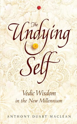 The Undying Self: Vedic Wisdom in the New Millennium The Undying Self: Vedic Wisdom in the New Millennium