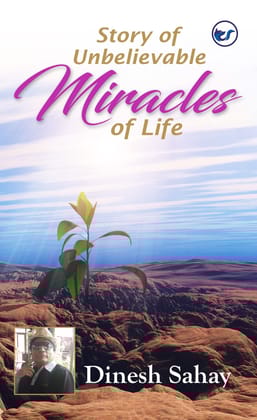 Story of Unbelievable Miracles of Life, Edition 2 [Perfect Paperback] Dinesh Sahay