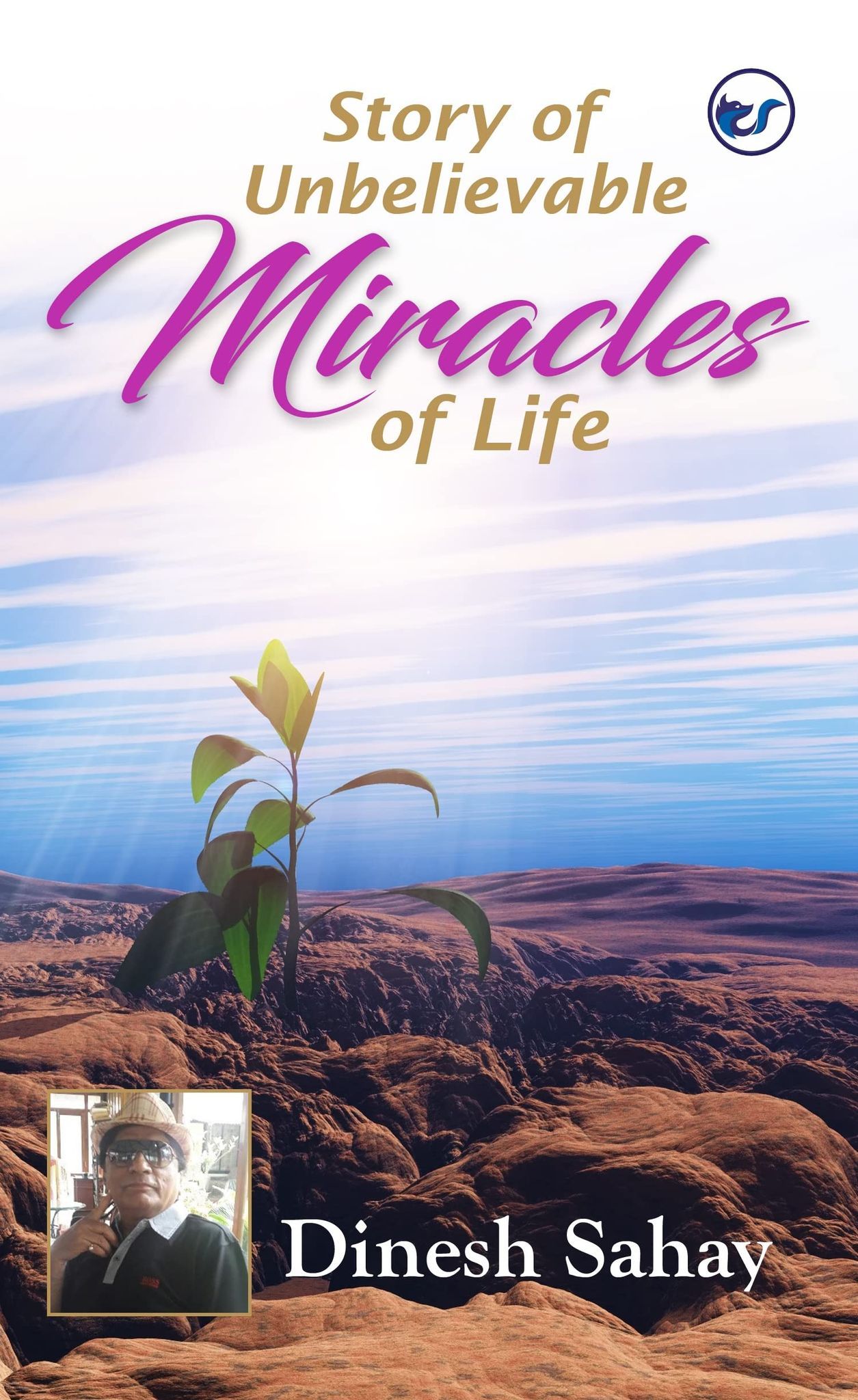 Story of Unbelievable Miracles of Life, Edition 2 [Perfect Paperback] Dinesh Sahay