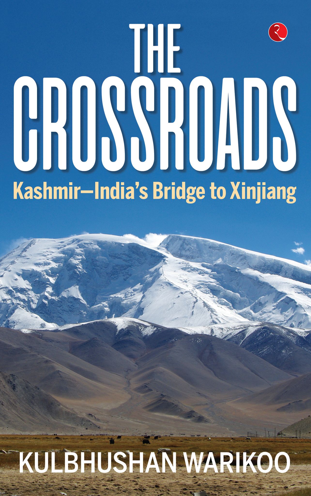 THE CROSSROADS: Kashmir—India’s Bridge to Xinjiang