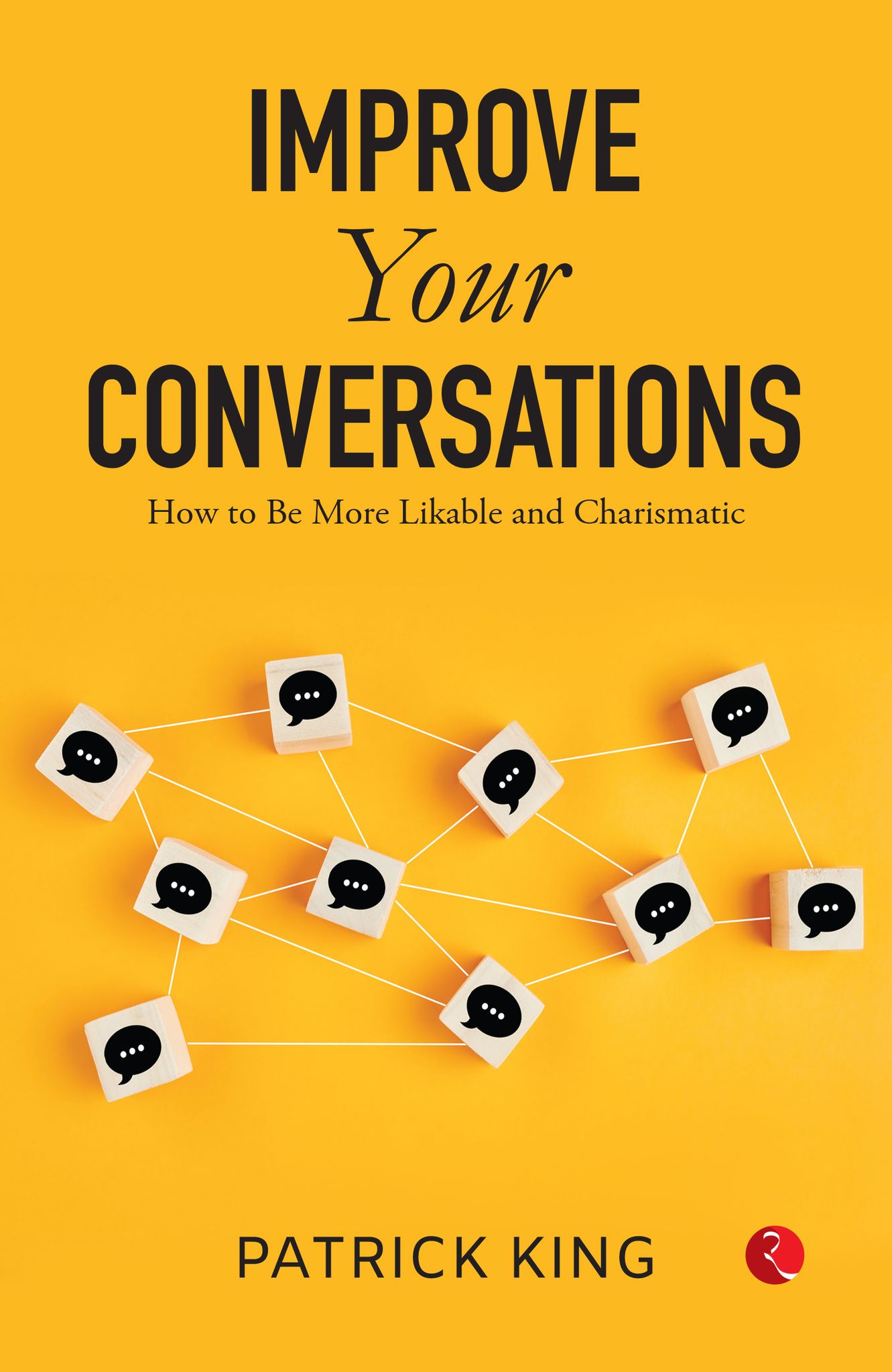IMPROVE YOUR CONVERSATIONS: How to Be Moreikable and Charismatic