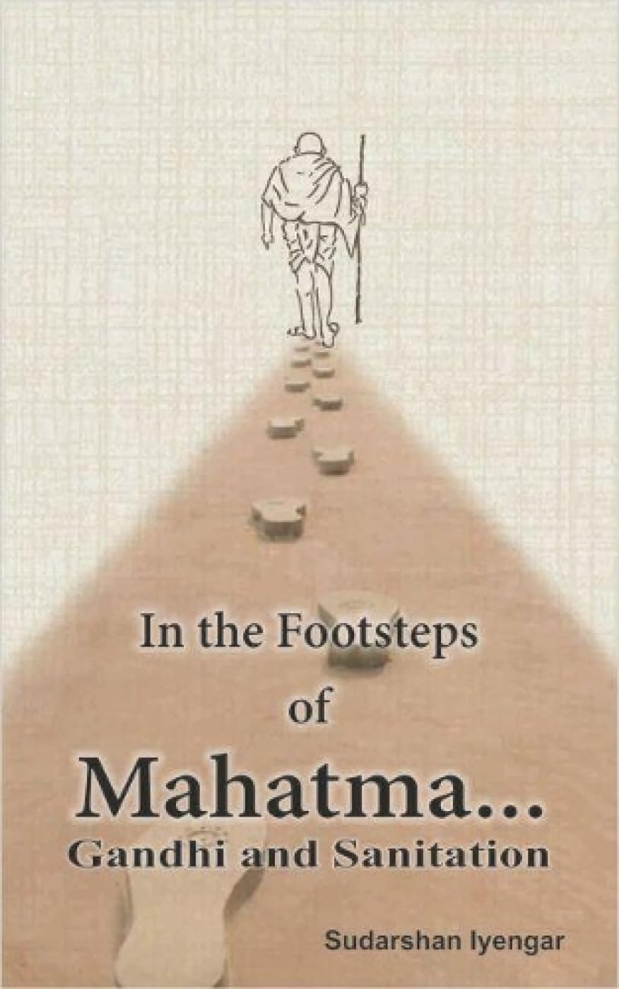 In the Footsteps of Mahatma Gandhi and Sanitation [Jan 01, 2016] Iyengar, Sudarshan