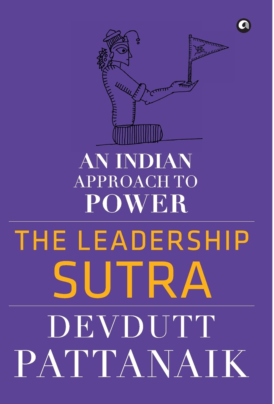 Theeadership Sutra: An Indian Approach to Power