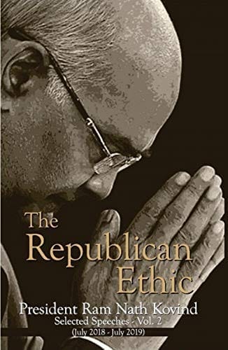 The Republican Ethic President Ram Nath Kovind Selected Speeches - Vol. 2 (July 2018 - July 2019) (Rashtrapati Bhavan- Speeches of President) [Hardcover] [Jan 01, 2019] Government of India
