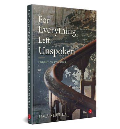 For Everything Left Unspoken: Poetry as Evidence For Everything Left Unspoken: Poetry as Evidence