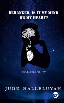 DERANGED, IS IT MY MIND OR MY HEART? Jude Halleluyah