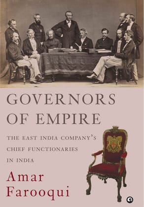 GOVERNORS OF EMPIRE: The East India Company’s Chief Functionaries in India GOVERNORS OF EMPIRE: The East India Company’s Chief Functionaries in India
