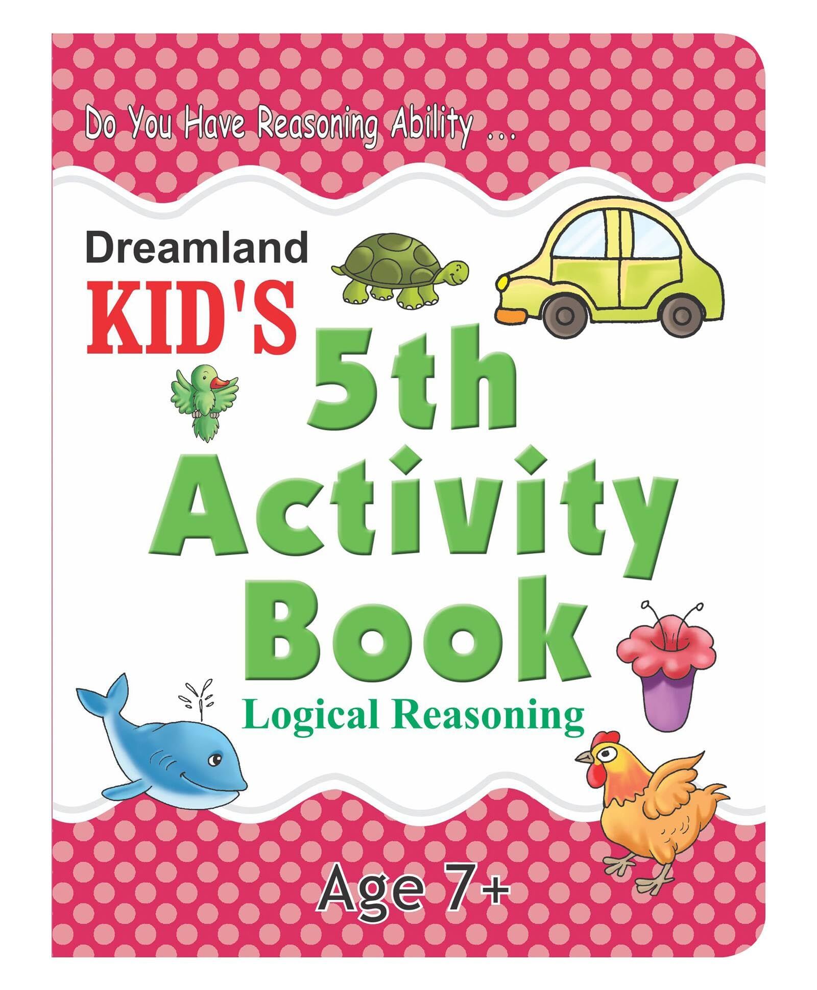 Kid's 4th Activity7+-logical Reasoning [Paperback] Dreamland Publications