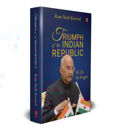 TRIUMPH OF THE INDIAN REPUBLIC My Life, My Struggles